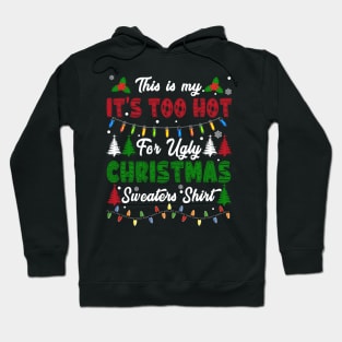 Funny Xmas This Is My Its Too Hot For Ugly Christmas Hoodie